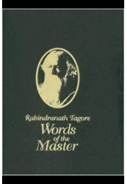 Rabindranath Tagore Words of the Master