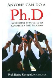 Anyone Can Do A Ph. D : Successful Strategies To Complete A PH.D Program