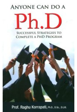 Anyone Can Do A Ph. D : Successful Strategies To Complete A PH.D Program