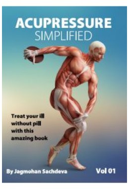 Acupressure Simplified Vol 01 : Treat Your Ill Without pill with this amazing book