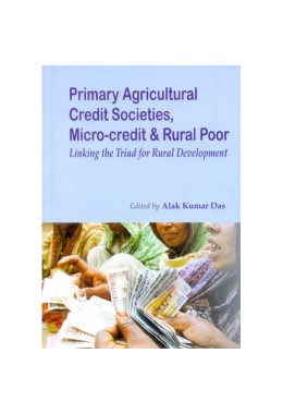 Primary Agricultural Credit Societies, Micro-Credit and Rural Poor : Linking The Triad for Rural Development