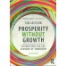 Prosperity without Growth Foundations for the Economy of Tomorrow 2/Ed