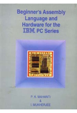 BEGINNER%27S ASSEMBLY LANGAUGE AND HARDWARE FOR THE IBM PC SERIES