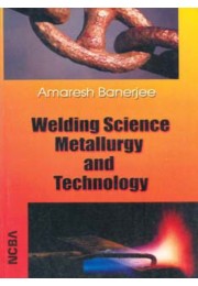 WELDING SCIENCE METALLURGY AND TECHNOLOGY