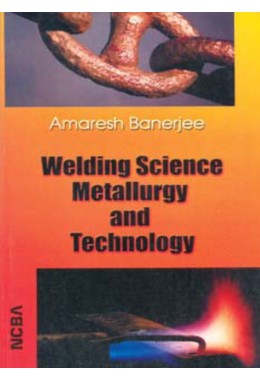 WELDING SCIENCE METALLURGY AND TECHNOLOGY