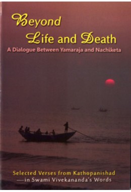 			Beyond Life and Death:A dialogue between Yamaraja and Nachiketa