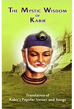 			The Mystic Wisdom of Kabir