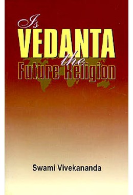 			Is Vedanta the Future Religion?