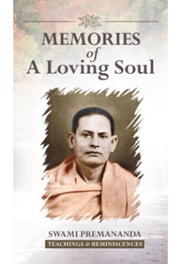 			Memories of a Loving Soul: Reminiscences & Teachings of Swami Premananda