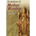 			Evolution of Mother Worship in India