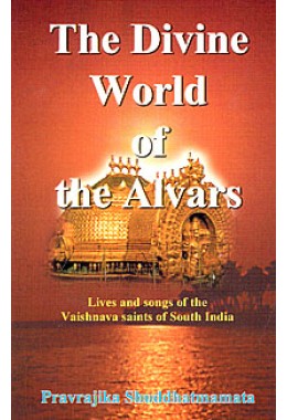 			The Divine World of the Alvars: Lives and Songs of the Vaishnava Saints of South India