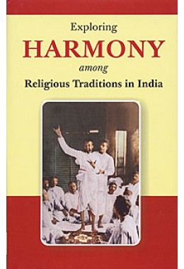 			Exploring Harmony among Religious Traditions in India: Papers read at a Seminar on 4-6 January 2007