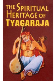 			The Spiritual Heritage of Tyagaraja