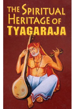 			The Spiritual Heritage of Tyagaraja