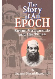 			The Story of an Epoch: Swami Virajananda and his times