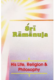 			Sri Ramanuja â€“ His Life, Religion & Philosophy