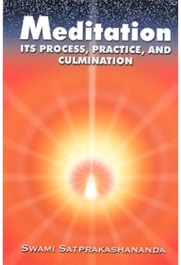 			Meditation: Its Process, Practice and Culmination