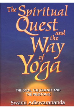 			The Spiritual Quest and the Way of Yoga: The Goal, the Journey,and the Milestones