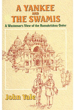 			A Yankee and the Swamis: A Westernerâ€™s View of the Ramakrishna Order