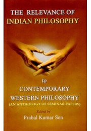 The Relevance of Indian Philosophy to Contemporary Western Philosophy (An Anthology of Seminar Papers)