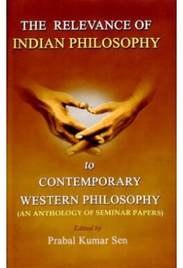 The Relevance of Indian Philosophy to Contemporary Western Philosophy (An Anthology of Seminar Papers)