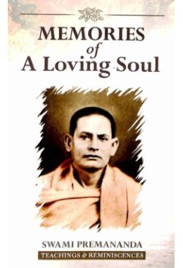 Memories of a Loving Soul Reminiscences ampamp Teachings of Swami Premananda