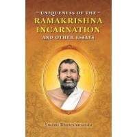 Uniqueness of the Ramakrishna Incarnation and Other Essays