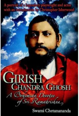 Girishchandra Ghosh A Bohemian Devotee of Sri Ramakrishna