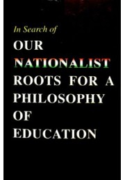 Our Nationalist Roots for a Philosophy of Education Papers read at a Seminar on 12 April 2003