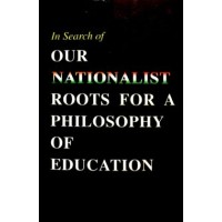 Our Nationalist Roots for a Philosophy of Education Papers read at a Seminar on 12 April 2003