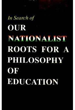 Our Nationalist Roots for a Philosophy of Education Papers read at a Seminar on 12 April 2003