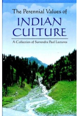 The Perennial Values of Indian Culture A Collection of Annual Surendra Paul Lectures