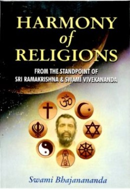 Harmony of Religions From the standpoint of Sri Ramakrishna and Swami Vivekananda