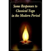 Some Responses to Classical Yoga in the Modern Period