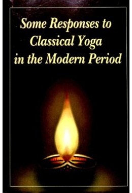 Some Responses to Classical Yoga in the Modern Period