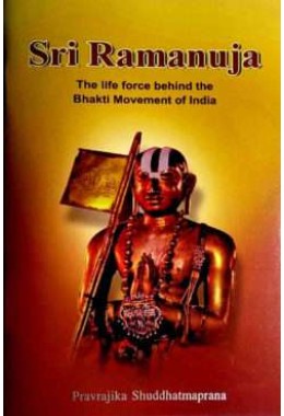 Sri Ramanuja  The life force behind the Bhakti Movement of India