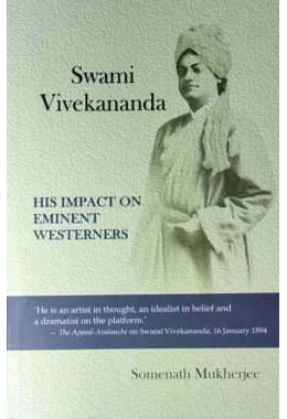 Swami Vivekananda His Impact On Eminent Westerners