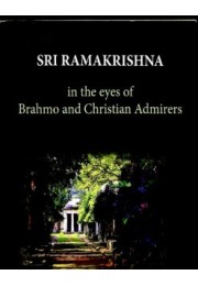 Sri Ramakrishna In the Eyes of Brahmo and Christian Admirers