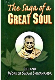 Saga of a Great Soul Swami Shivananda Life and Work of Swami Shivananada