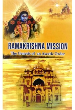 Ramakrishna Mission The Genesis of an Ascetic Order