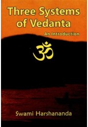 Three Systems of VedantaAn Introduction