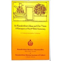 Sri Ramakrishnaamp8217s Ideas and Our Times A Retrospect on His 175th Birth Anniversary