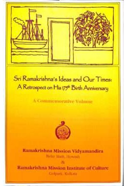 Sri Ramakrishnaamp8217s Ideas and Our Times A Retrospect on His 175th Birth Anniversary