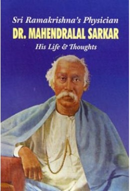 Sri Ramakrishnaamp8217s Physician  Dr Mahendralal Sarkar amp8211 His Life amp038 Thoughts