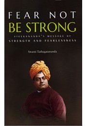 Fear Not Be Strong Vivekanandaamp8217s message of Strength and Fearlessness