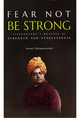 Fear Not Be Strong Vivekanandaamp8217s message of Strength and Fearlessness