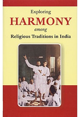 Exploring Harmony among Religious Traditions in India Papers read at a Seminar on 46 January 2007