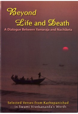 Beyond Life and DeathA dialogue between Yamaraja and Nachiketa