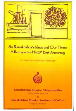 Sri Ramakrishna’s Ideas and Our Times: A Retrospect on His 175th Birth Anniversary