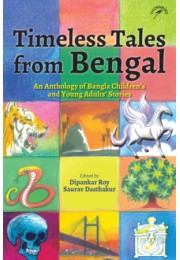 Timeless Tales From Bengal: An Anthology of Bangla Children's and Young Adults' Stories